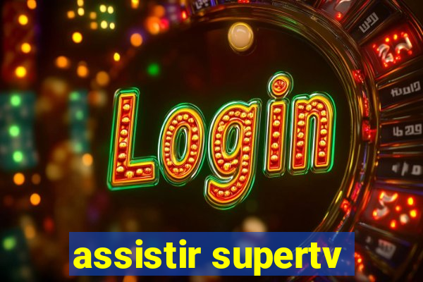 assistir supertv